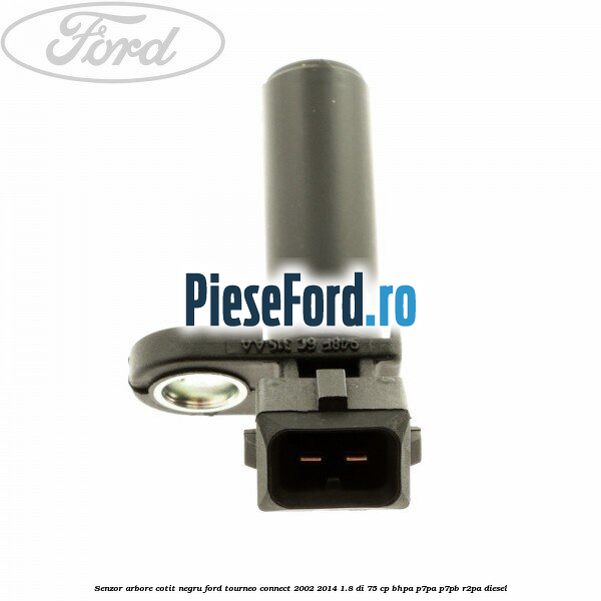 Senzor arbore cotit negru Ford Tourneo Connect 2002-2014 1.8 Di 75 cp BHPA, P7PA, P7PB, R2PA diesel