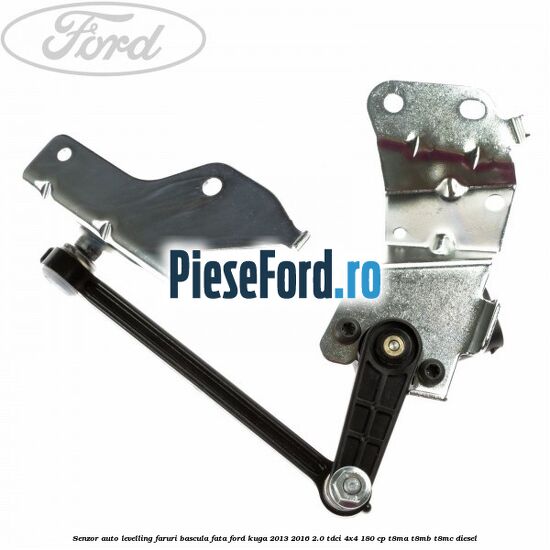 Senzor auto-levelling faruri, bascula fata Ford Kuga 2013-2016 2.0 TDCi 4x4 180 cp T8MA, T8MB, T8MC diesel