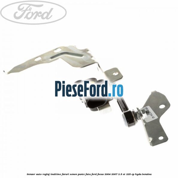 Senzor auto reglaj inaltime faruri xenon punte fata Ford Focus 2004-2007 2.5 ST 225 cp HYDA benzina