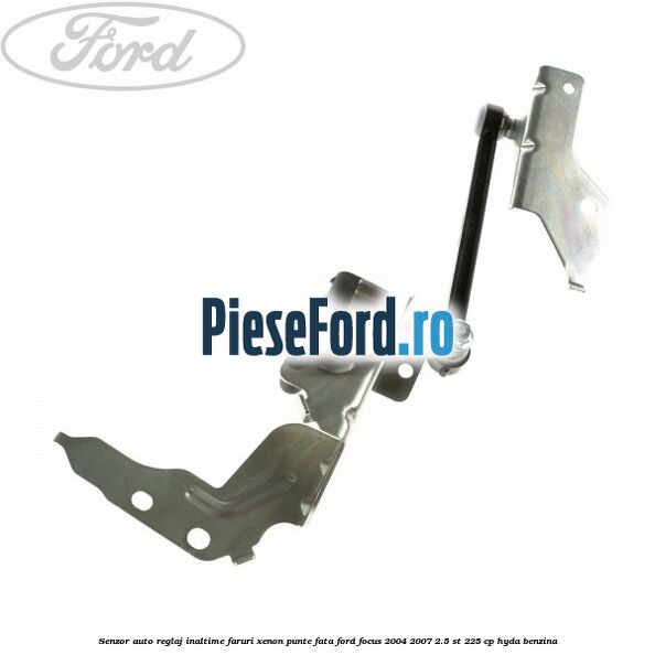 Senzor auto reglaj inaltime faruri xenon punte fata Ford Focus 2004-2007 2.5 ST 225 cp HYDA benzina