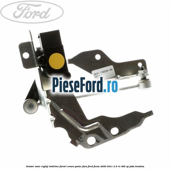 Senzor auto reglaj inaltime faruri xenon punte fata Ford Focus 2008-2011 2.5 RS 305 cp JZDA benzina