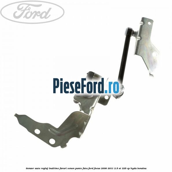 Senzor auto reglaj inaltime faruri xenon punte fata Ford Focus 2008-2011 2.5 ST 225 cp HYDA benzina