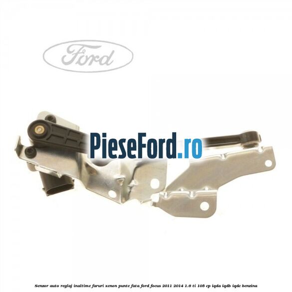 Senzor auto reglaj inaltime faruri xenon punte fata Ford Focus 2011-2014 1.6 Ti 105 cp IQDA, IQDB, IQDC benzina