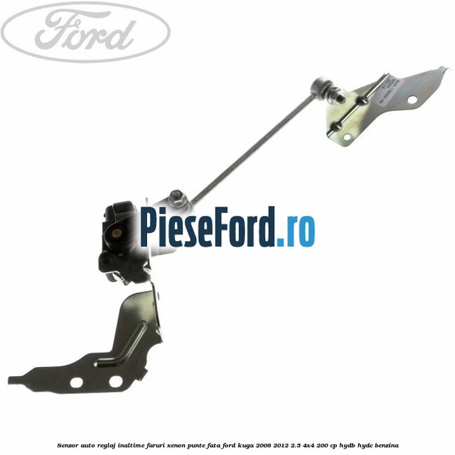 Senzor auto reglaj inaltime faruri xenon punte fata Ford Kuga 2008-2012 2.5 4x4 200 cp HYDB, HYDC benzina