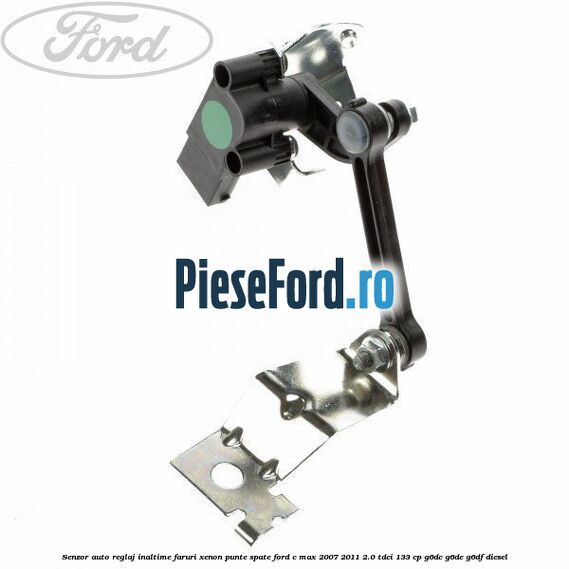 Senzor auto reglaj inaltime faruri xenon punte spate Ford C-Max 2007-2011 2.0 TDCi 133 cp G6DC, G6DE, G6DF diesel