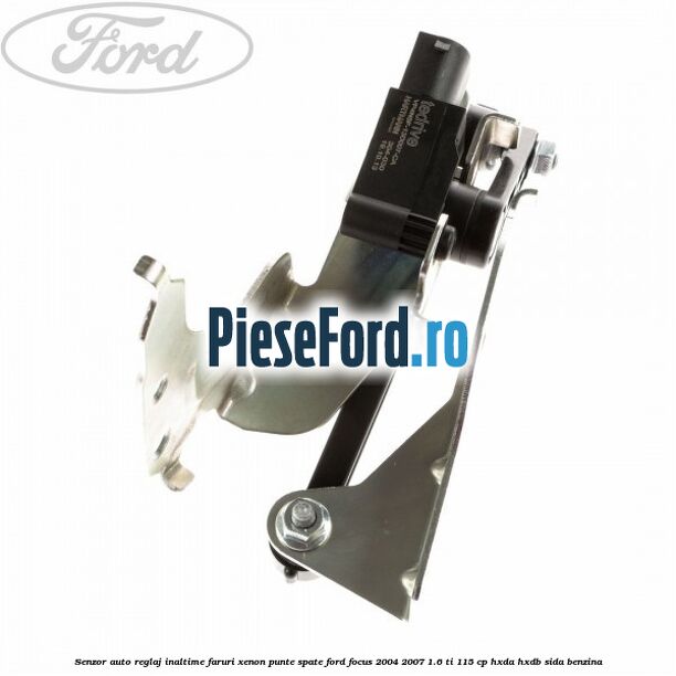 Senzor auto reglaj inaltime faruri xenon punte spate Ford Focus 2004-2007 1.6 Ti 115 cp HXDA, HXDB, SIDA benzina
