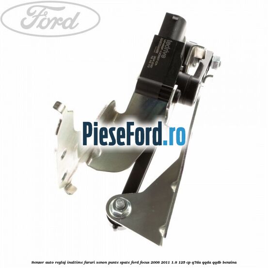 Senzor auto reglaj inaltime faruri xenon punte spate Ford Focus 2008-2011 1.8 125 cp Q7DA, QQDA, QQDB benzina