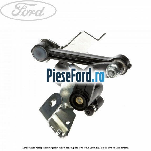 Senzor auto reglaj inaltime faruri xenon punte spate Ford Focus 2008-2011 2.5 RS 305 cp JZDA benzina