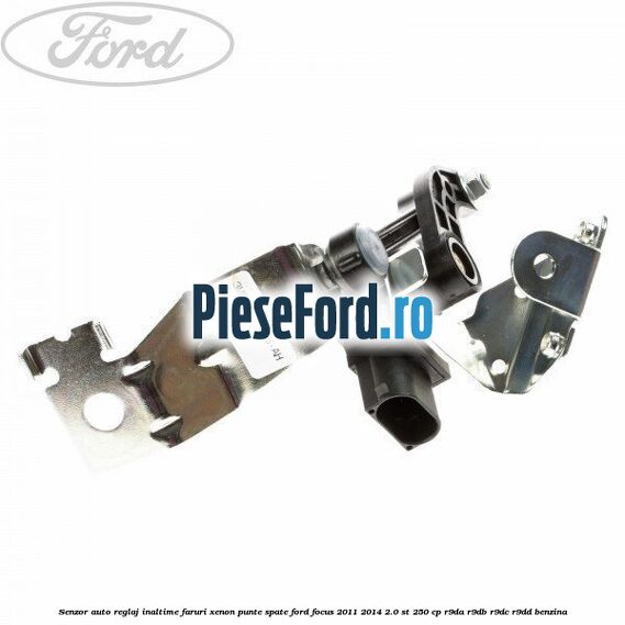 Senzor auto reglaj inaltime faruri xenon punte spate Ford Focus 2011-2014 2.0 ST 250 cp R9DA, R9DB, R9DC, R9DD benzina