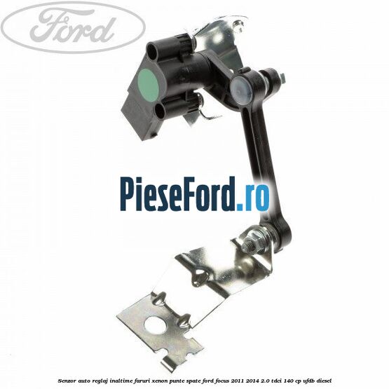 Senzor auto reglaj inaltime faruri xenon punte spate Ford Focus 2011-2014 2.0 TDCi 140 cp UFDB diesel