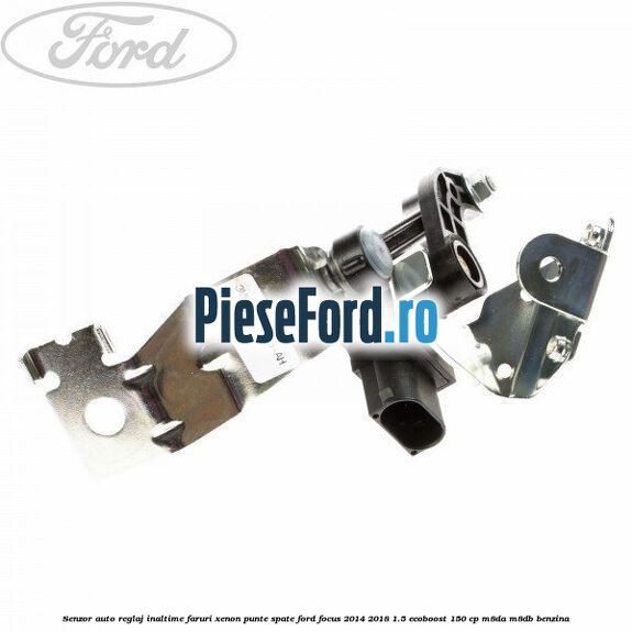 Senzor auto reglaj inaltime faruri xenon punte spate Ford Focus 2014-2018 1.5 EcoBoost 150 cp M8DA, M8DB benzina