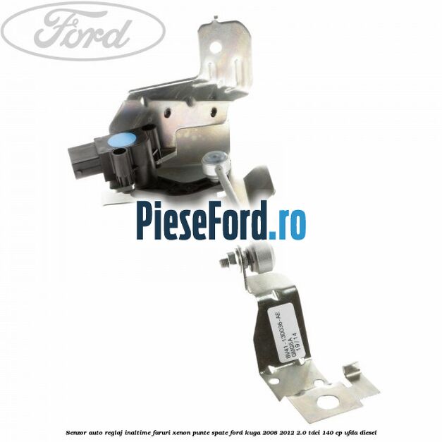 Senzor auto reglaj inaltime faruri xenon punte spate Ford Kuga 2008-2012 2.0 TDCI 140 cp UFDA diesel