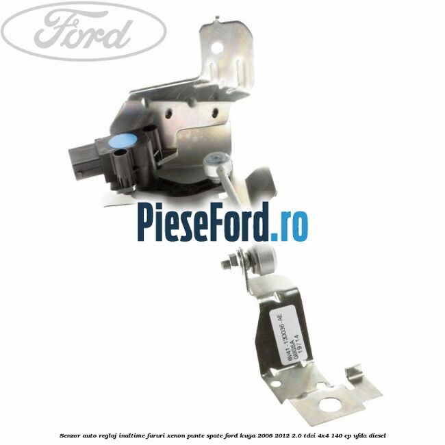 Senzor auto reglaj inaltime faruri xenon punte spate Ford Kuga 2008-2012 2.0 TDCI 4x4 140 cp UFDA diesel
