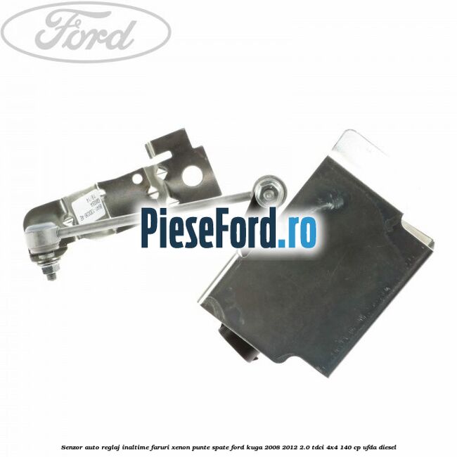 Senzor auto reglaj inaltime faruri xenon punte spate Ford Kuga 2008-2012 2.0 TDCI 4x4 140 cp UFDA diesel