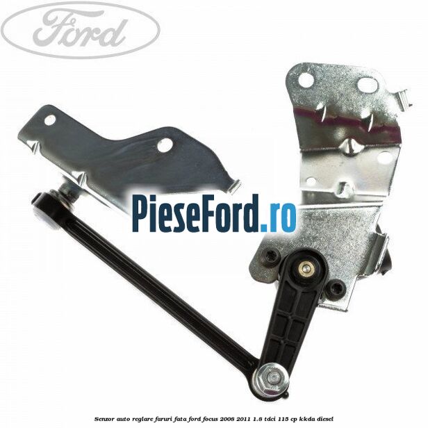 Senzor auto-reglare faruri, fata Ford Focus 2008-2011 1.8 TDCi 115 cp KKDA diesel