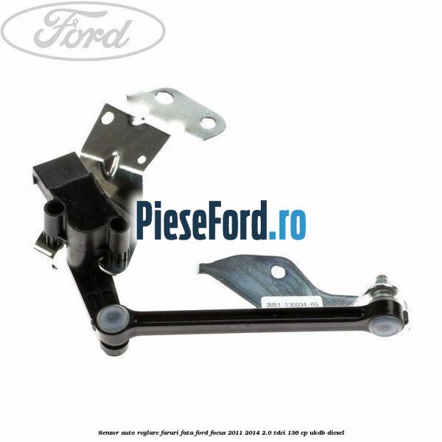 Senzor auto-reglare faruri, fata Ford Focus 2011-2014 2.0 TDCi 136 cp UKDB diesel