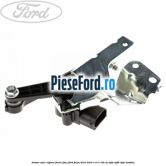 Senzor auto-reglare faruri, fata Ford Focus 2014-2018 1.6 Ti 105 cp IQDA, IQDB, IQDC benzina