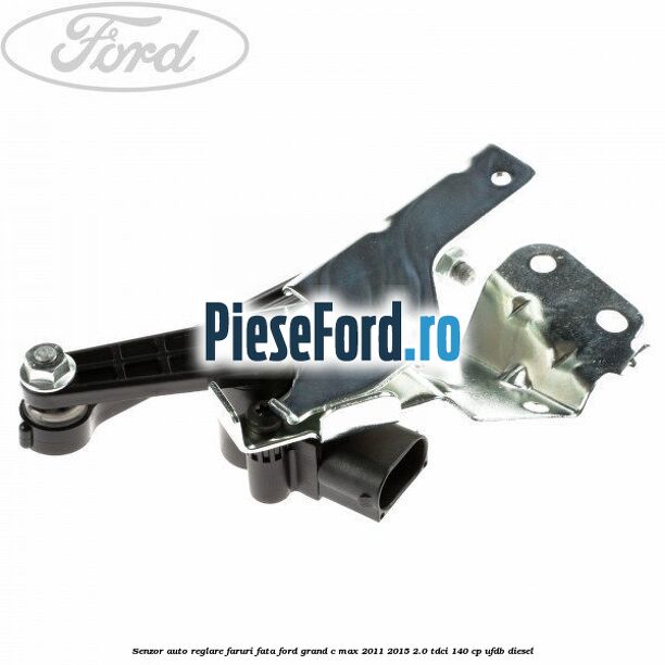 Senzor auto-reglare faruri, fata Ford Grand C-Max 2011-2015 2.0 TDCi 140 cp UFDB diesel
