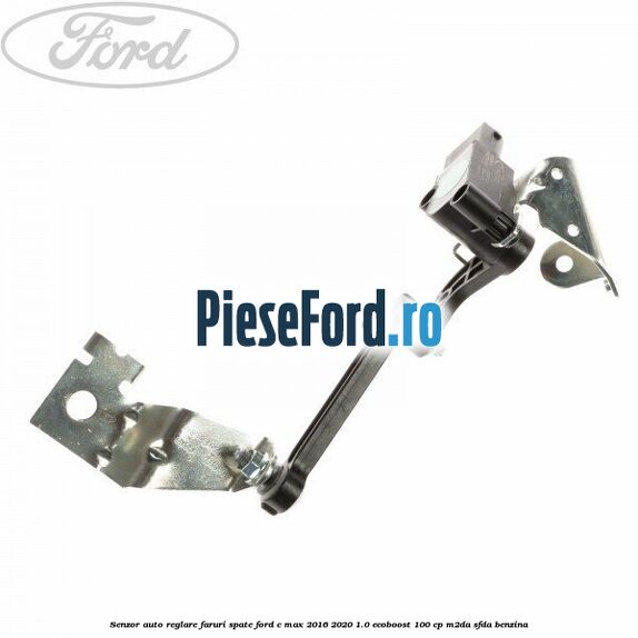 Senzor auto-reglare faruri spate Ford C-Max 2016-2020 1.0 EcoBoost 100 cp M2DA, SFDA benzina