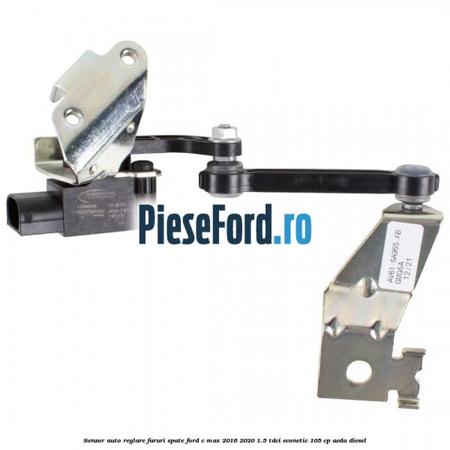 Senzor auto-reglare faruri spate Ford C-Max 2016-2020 1.5 TDCi ECOnetic 105 cp AEDA diesel