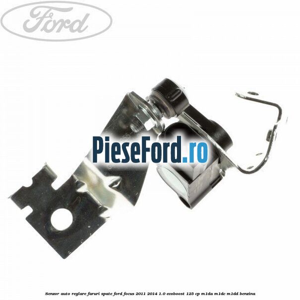 Senzor auto-reglare faruri spate Ford Focus 2011-2014 1.0 EcoBoost 125 cp M1DA, M1DC, M1DD benzina