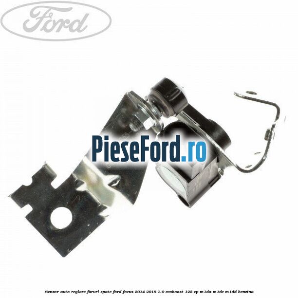 Senzor auto-reglare faruri spate Ford Focus 2014-2018 1.0 EcoBoost 125 cp M1DA, M1DC, M1DD benzina