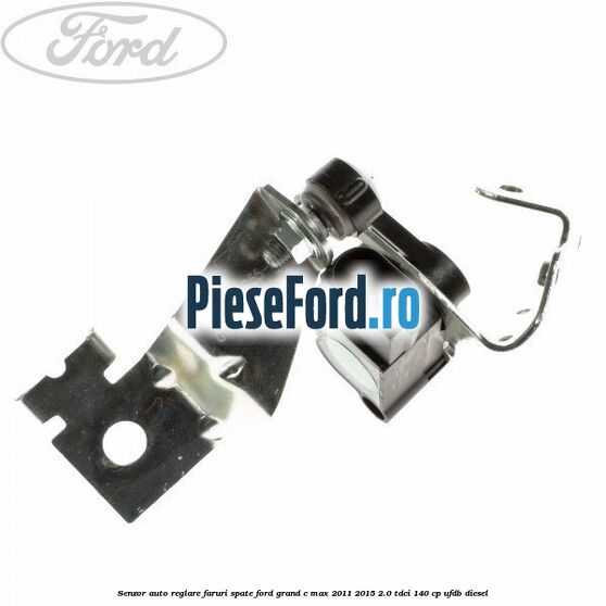 Senzor auto-reglare faruri spate Ford Grand C-Max 2011-2015 2.0 TDCi 140 cp UFDB diesel