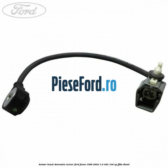 Senzor batai detonatie motor Ford Focus 1998-2004 1.8 TDCi 100 cp Senzor batai detonatie motor Ford Focus 1998-2004 1.8 TDCi 100 cp FFDA diesel