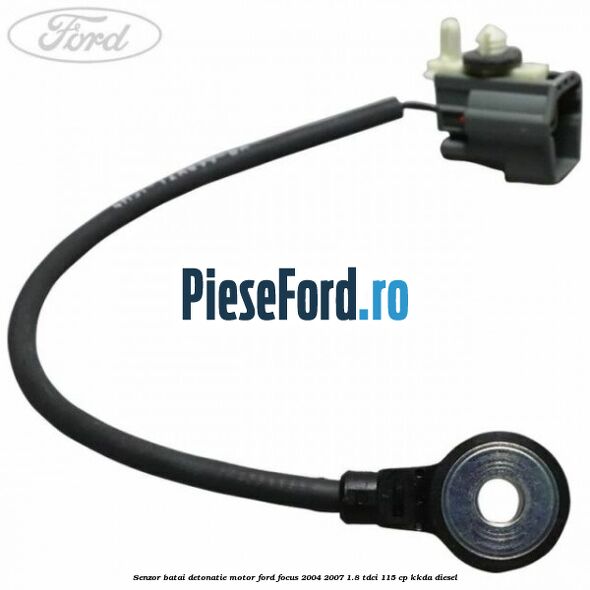 Senzor batai detonatie motor Ford Focus 2004-2007 1.8 TDCi 115 cp KKDA diesel