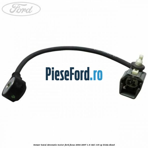 Senzor batai detonatie motor Ford Focus 2004-2007 1.8 TDCi 115 cp KKDA diesel