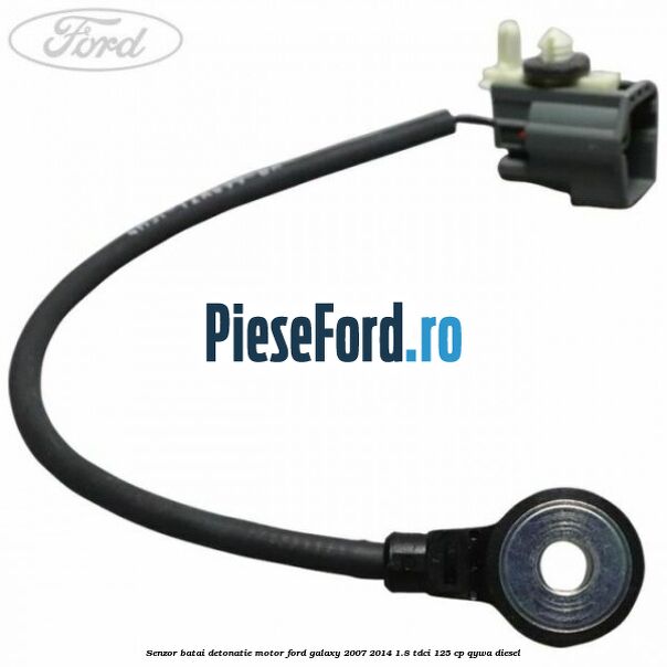 Senzor batai detonatie motor Ford Galaxy 2007-2014 1.8 TDCi 125 cp QYWA diesel