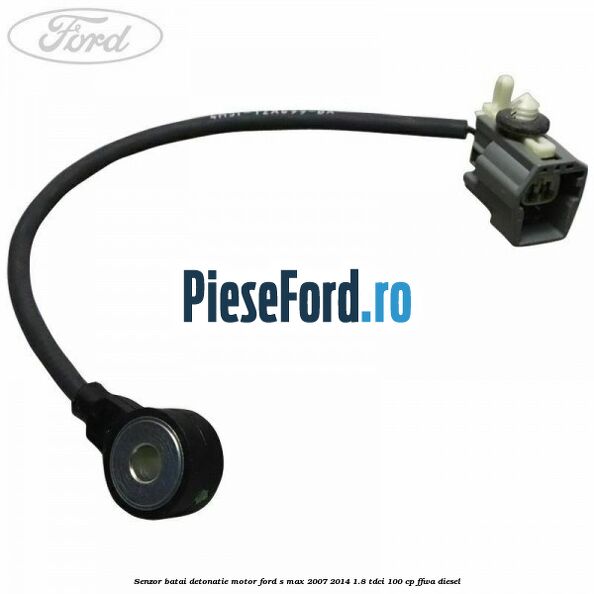 Senzor batai detonatie motor Ford S-Max 2007-2014 1.8 TDCi 100 cp FFWA diesel