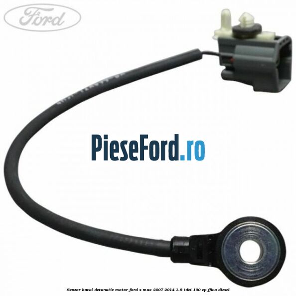 Senzor batai detonatie motor Ford S-Max 2007-2014 1.8 TDCi 100 cp Senzor batai detonatie motor Ford S-Max 2007-2014 1.8 TDCi 100 cp FFWA diesel