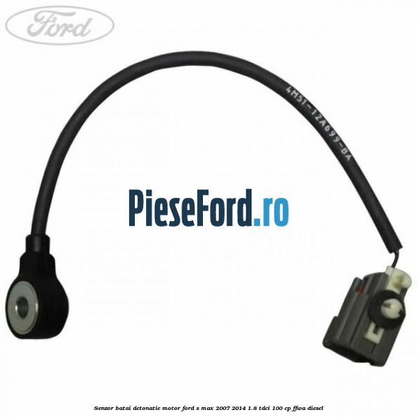 Senzor batai detonatie motor Ford S-Max 2007-2014 1.8 TDCi 100 cp Senzor batai detonatie motor Ford S-Max 2007-2014 1.8 TDCi 100 cp FFWA diesel
