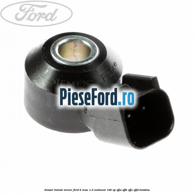 Senzor bataie motor Ford B-Max 1.0 EcoBoost 100 cp SFJA, SFJB, SFJC, SFJD benzina