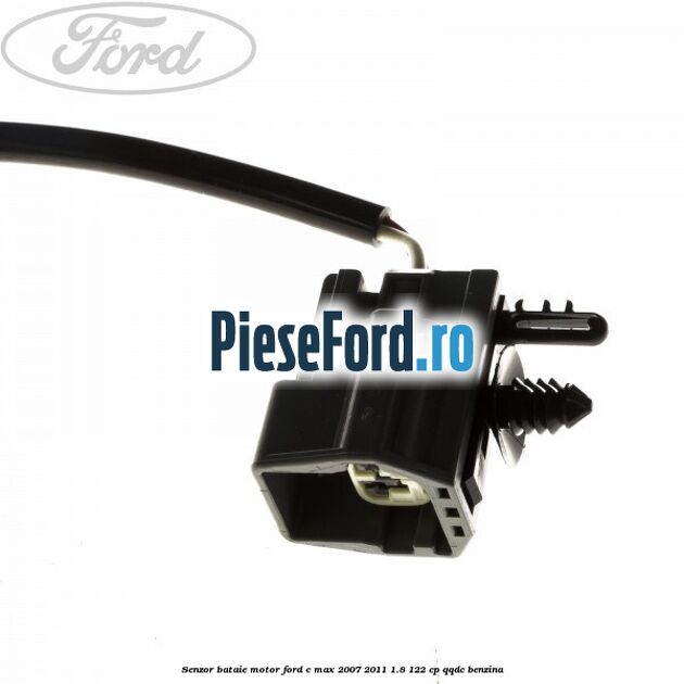 Senzor bataie motor Ford C-Max 2007-2011 1.8 122 cp Senzor bataie motor Ford C-Max 2007-2011 1.8 122 cp QQDC benzina