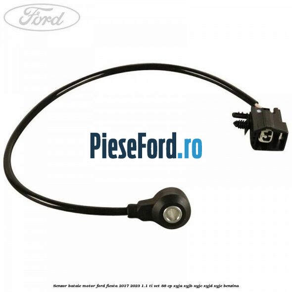 Senzor bataie motor Ford Fiesta 2017-2023 1.1 Ti-VCT 86 cp XYJA, XYJB, XYJC, XYJD, XYJE benzina