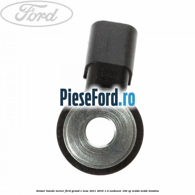 Senzor bataie motor Ford Grand C-Max 2011-2015 1.0 EcoBoost 100 cp Senzor bataie motor Ford Grand C-Max 2011-2015 1.0 EcoBoost 100 cp M2DA, M2DC benzina