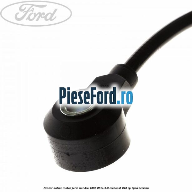 Senzor bataie motor Ford Mondeo 2008-2014 2.0 EcoBoost 240 cp Senzor bataie motor Ford Mondeo 2008-2014 2.0 EcoBoost 240 cp TPBA benzina