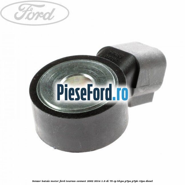 Senzor bataie motor Ford Tourneo Connect 2002-2014 1.8 Di 75 cp BHPA, P7PA, P7PB, R2PA diesel