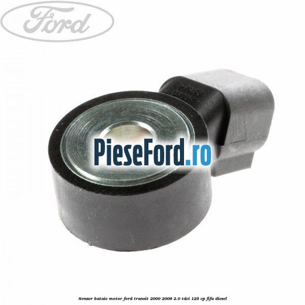 Senzor bataie motor Ford Transit 2000-2006 2.0 TDCi 125 cp FIFA diesel