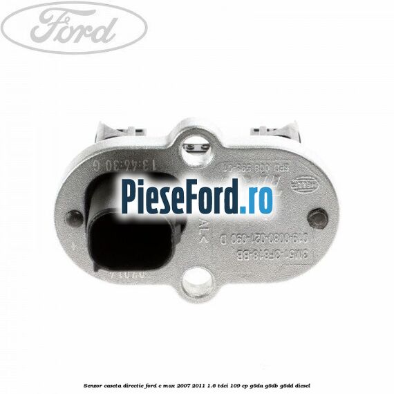 Senzor caseta directie Ford C-Max 2007-2011 1.6 TDCi 109 cp G8DA, G8DB, G8DD diesel