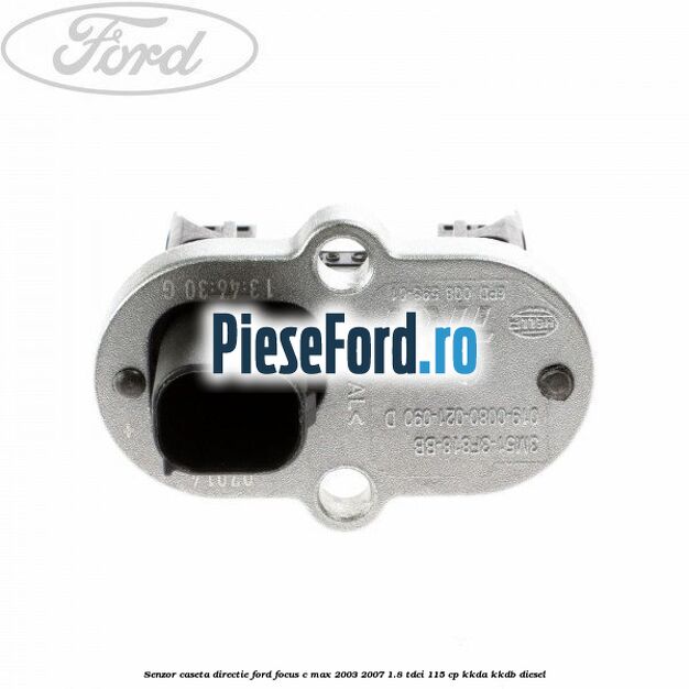 Senzor caseta directie Ford Focus C-Max 2003-2007 1.8 TDCi 115 cp KKDA, KKDB diesel