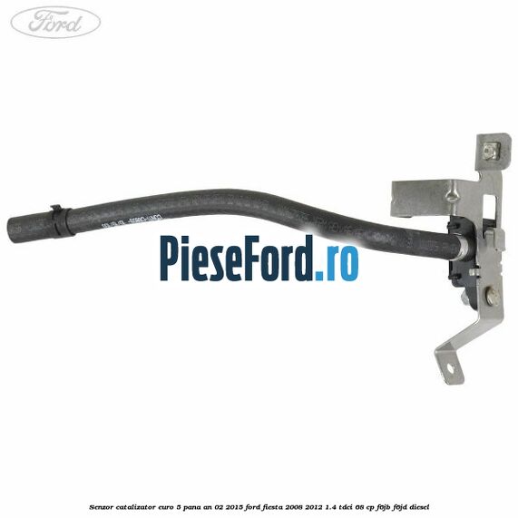 Senzor catalizator euro 5 pana an 02/2015 Ford Fiesta 2008-2012 1.4 TDCi 68 cp F6JB, F6JD diesel