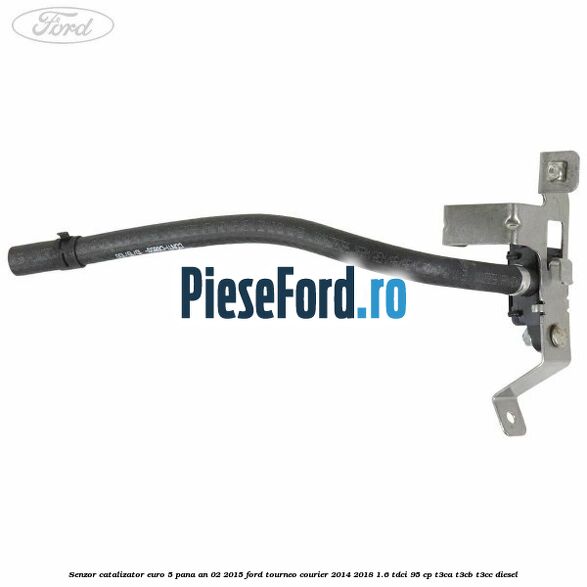 Senzor catalizator euro 5 pana an 02/2015 Ford Tourneo Courier 2014-2018 1.6 TDCi 95 cp T3CA, T3CB, T3CC diesel