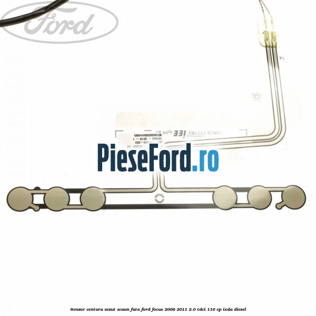 Senzor centura sezut scaun fata Ford Focus 2008-2011 2.0 TDCi 110 cp Senzor centura sezut scaun fata Ford Focus 2008-2011 2.0 TDCi 110 cp IXDA diesel