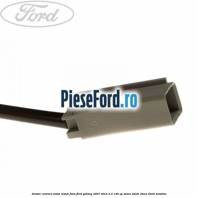 Senzor centura sezut scaun fata Ford Galaxy 2007-2014 2.0 145 cp AOWA, AOWB, TBWA, TBWB benzina