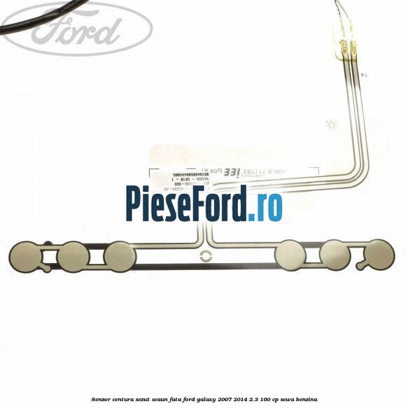 Senzor centura sezut scaun fata Ford Galaxy 2007-2014 2.3 160 cp Senzor centura sezut scaun fata Ford Galaxy 2007-2014 2.3 160 cp SEWA benzina
