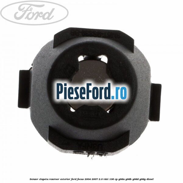 Senzor clapeta rezervor exterior Ford Focus 2004-2007 2.0 TDCi 136 cp G6DA, G6DB, G6DD, G6DG diesel