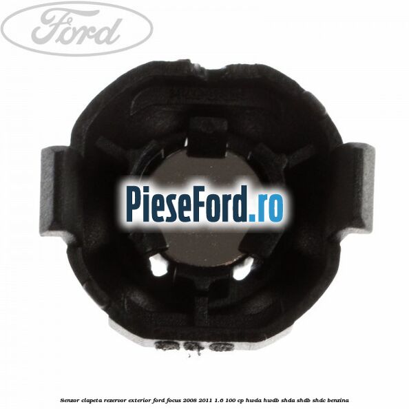 Senzor clapeta rezervor exterior Ford Focus 2008-2011 1.6 100 cp Senzor clapeta rezervor exterior Ford Focus 2008-2011 1.6 100 cp HWDA, HWDB, SHDA, SHDB, SHDC benzina